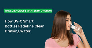 The Science of Smarter Hydration: How UV-C Smart Bottles Redefine Clean Drinking Water